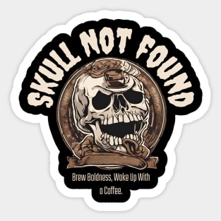 Skull Not Found: Brew Boldness, Wake Up With a Coffee (Motivational Skull Quote) Sticker